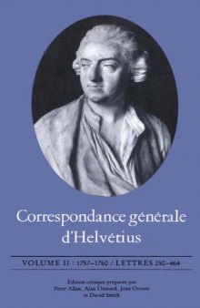 Correspondance Generale d'Helvetius, Vol. 2: 1757-1760, Lettres 250-464 (French Edition)