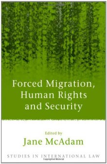 Forced Migration, Human Rights and Security, Studies in International Law Volume 17