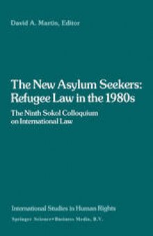 The New Asylum Seekers: Refugee Law in the 1980s: The Ninth Sokol Colloquium on International Law