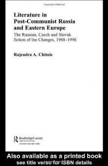 Literature in Post-Communist Russia and Eastern Europe: The Russian, Czech and Slovak Fiction of the Changes 1988-98 (Basees Curzon Series on Russian & East European Studies)