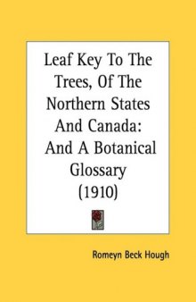 Leaf Key To The Trees, Of The Northern States And Canada: And A Botanical Glossary (1910) (Legacy Reprint Series)