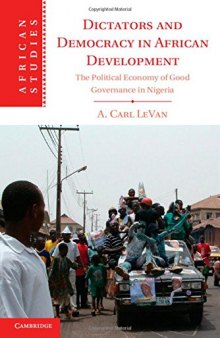 Dictators and Democracy in African Development: The Political Economy of Good Governance in Nigeria