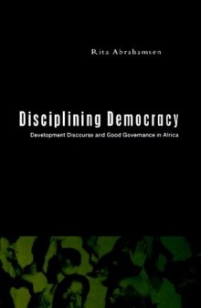 Disciplining Democracy: Development Discourse and Good Governance in Africa  