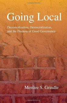 Going Local: Decentralization, Democratization, and the Promise of Good Governance