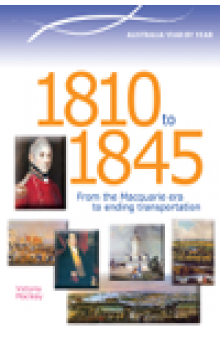 Australia Year by Year: 1810 to 1845. From the Macquarie Era to Ending Transportation