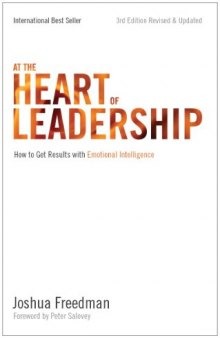 At the Heart of Leadership: How To Get Results with Emotional Intelligence (3rd Edition, Revised & Updated)