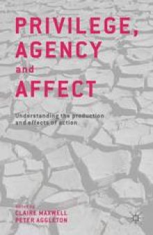 Privilege, Agency and Affect: Understanding the Production and Effects of Action