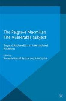 The Vulnerable Subject: Beyond Rationalism in International Relations