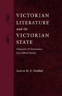Victorian Literature and the Victorian State: Character and Governance in a Liberal Society