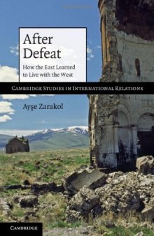 After Defeat: How the East Learned to Live with the West (Cambridge Studies in International Relations (No. 118))