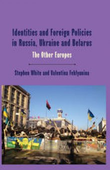 Identities and Foreign Policies in Russia, Ukraine and Belarus: The Other Europes