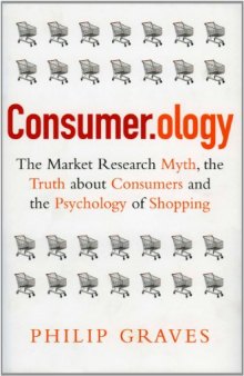 Consumerology: The Market Research Myth, the Truth About Consumers, and the Psychology of Shopping