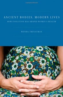Ancient Bodies, Modern Lives: How Evolution Has Shaped Women's Health