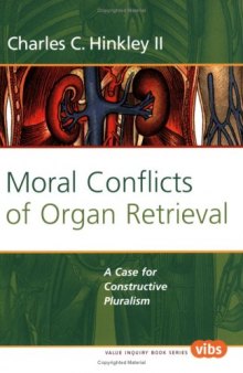 Moral Conflicts of Organ Retrieval: A Case for Constructive Pluralism (Value Inquiry Book Series 172) (Values in Bioethics)