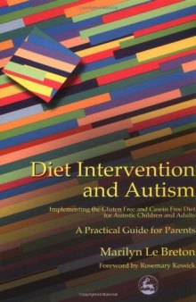 Diet Intervention and Autism: Implementing the Gluten Free and Casein Free Diet for Autistic Children and Adults : A Practical Guide for Parents  