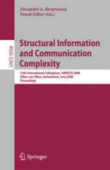Structural Information and Communication Complexity: 15th International Colloquium, SIROCCO 2008 Villars-sur-Ollon, Switzerland, June 17-20, 2008 Proceedings