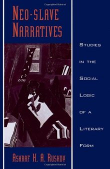 Neo-slave Narratives: Studies in the Social Logic of a Literary Form (Race and American Culture)