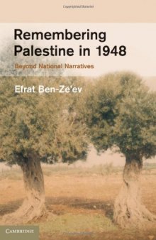 Remembering Palestine in 1948: Beyond National Narratives (Studies in the Social and Cultural History of Modern Warfare)