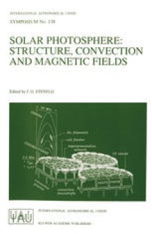 Solar Photosphere: Structure, Convection, and Magnetic Fields: Proceedings of the 138th Symposium of the International Astronomical Union, Held in Kiev, U.S.S.R., May 15–20, 1989