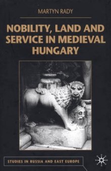 Nobility, Land and Service in Medieval Hungary (Studies in Russian & Eastern European History)