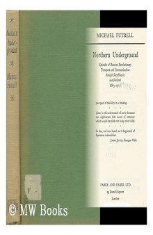 Northern Underground: Episodes of Russian Revolutionary Transport and Communications Through Scandinavia and Finland 1863-1917