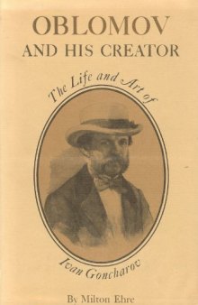 Oblomov and His Creator: The Life and Art of Ivan Goncharov (Studies of the Russian Institute)  