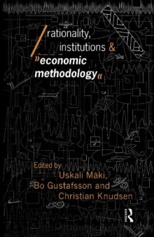 Rationality, Institutions and Economic Methodology (Economics As Social Theory)