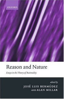 Reason and Nature: Essays in the Theory of Rationality (Mind Association Occasional)  