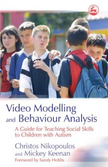 Video Modelling And Behaviour Analysis: A Guide for Teaching Social Skills to Children With Autism