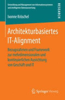 Architekturbasiertes IT-Alignment: Bezugsrahmen und Framework zur mehrdimensionalen und kontinuierlichen Ausrichtung von Geschäft und IT