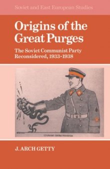 Origins of the Great Purges: The Soviet Communist Party Reconsidered, 1933-1938 (Cambridge Russian, Soviet and Post-Soviet Studies)
