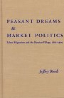 Peasant Dreams & Market Politics: Labor Migration and the Russian Village, 1861-1905 (Pitt Series in Russian and East European Studies)