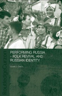 Performing Russia: Folk Revival and Russian Identity (Basees Routledgecurzon Series on Russian and East European Studies, 7)