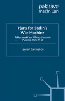 Plans for Stalin’s War Machine: Tukhachevskii and Military-Economic Planning, 1925–1941