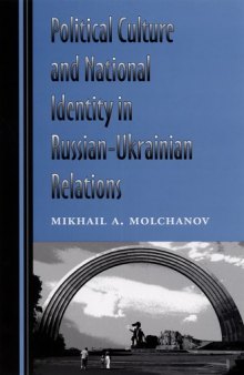 Political culture and national identity in Russian - Ukrainian relations.