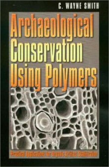 Archaeological Conservation Using Polymers: Practical Applications for Organic Artifact Stabilization (Texas A&M University Anthropology Series)