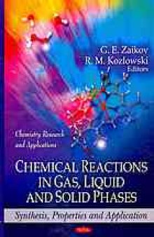 Chemical reactions in gas, liquid, and solid phases : synthesis, properties, and application
