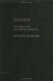 Capoeira: The History of Afro-Brazilian Martial Art (Sport in the Global Society, 45)