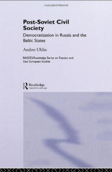 Post-Soviet Civil Society  Democratization in Russia and the Baltic States (Basees Routledge Series on Russian and East European Studies)
