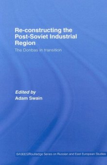 Re-Constructing the Post-Soviet Industrial Region (Basees Curzon Series on Russian & East European Studies)