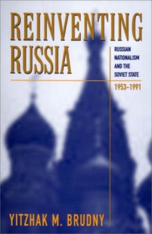 Reinventing Russia: Russian Nationalism and the Soviet State, 1953-1991 (Russian Research Center Studies)