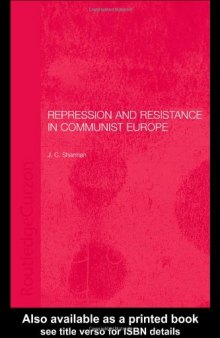 Repression and Resistance in Communist Europe (Basees Curzon Series on Russian & East European Studies)