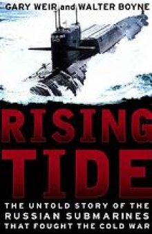 Rising tide : the untold story of the Russian submarines that fought the Cold War