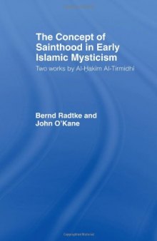 The Concept of Sainthood in Early Islamic Mysticism: Two Works by Al-Hakim al-Tirmidhi - An Annotated Translation with Introduction (Routledgecurzon Sufi Series)