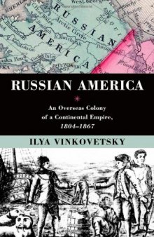Russian America: An Overseas Colony of a Continental Empire, 1804-1867  