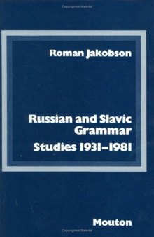 Russian and Slavic Grammar: Studies 1931 - 1981 (Janua Linguarum. Series Minor, 177)