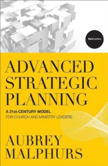 Advanced Strategic Planning, Model for Church Leaders A 21st-Century Model for Church and Ministry Leaders