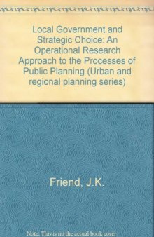 Local Government and Strategic Choice. An Operational Research Approach to the Processes of Public Planning