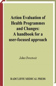 Action Evaluation of Health Programmes And Changes: a Handbook for a User-focused Approach: A Handbook for a User-focused Approach
