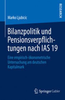 Bilanzpolitik und Pensionsverpflichtungen nach IAS 19: Eine empirisch-ökonometrische Untersuchung am deutschen Kapitalmarkt